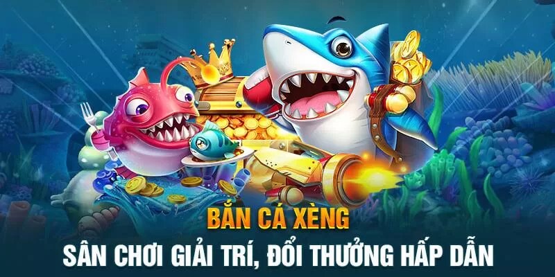 Giới thiệu sân chơi bắn cá xèng giải trí hàng đầu